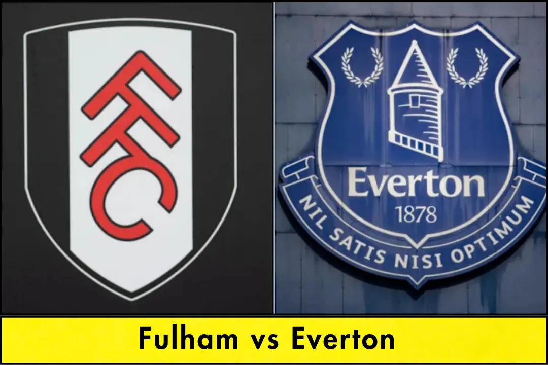 Fulham vs Everton: Match Stats, Standings, Key Players & Tickets