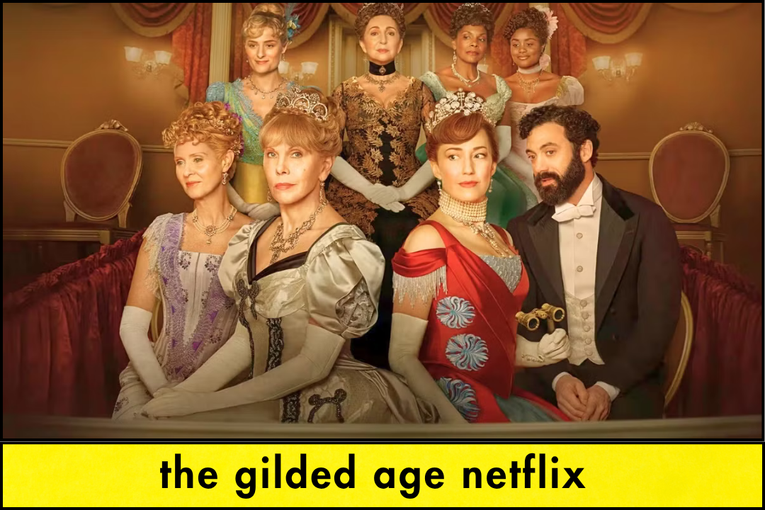 The Gilded Age on Netflix – A Lavish Journey into 1880s New York